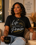 Life Doesn't Dictate My Praise T-Shirt